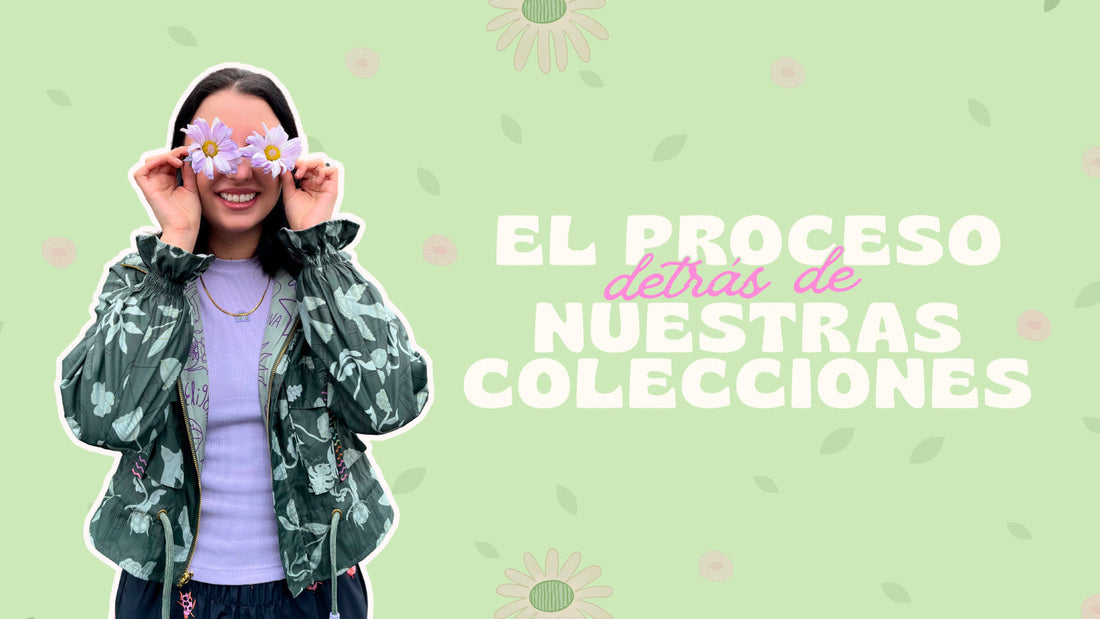 El proceso detrás de nuestras colecciones